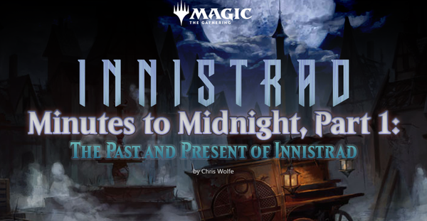 Minutes to Midnight, Part 1: The Past and Present of Innistrad